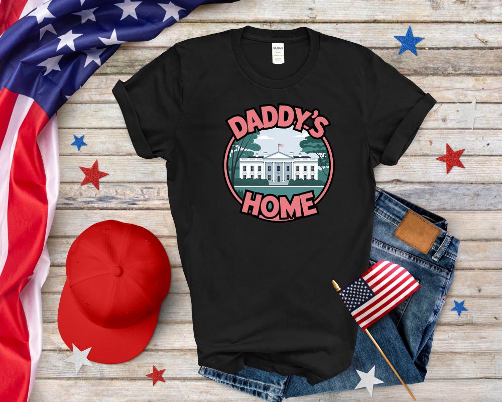 Daddy is Home Trump T-shirt Support For Trump