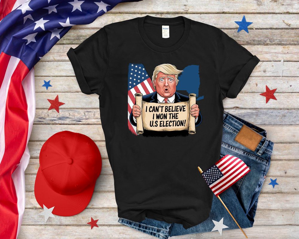 I Can't Believe I Won U.S Election Trump T-shirt