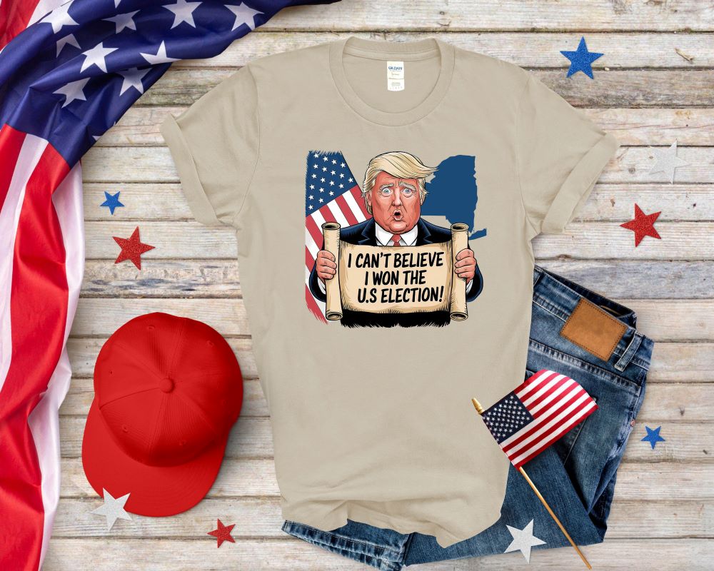 I Can't Believe I Won U.S Election Trump T-shirt