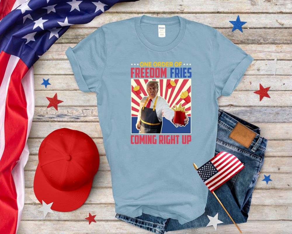 One Order Of FreeDom Fries Coming Right Up T-shirt