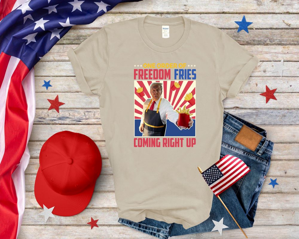 One Order Of FreeDom Fries Coming Right Up T-shirt